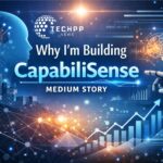 Why I’m Building CapabiliSense Medium